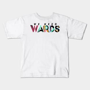 We Need Wards! Kids T-Shirt